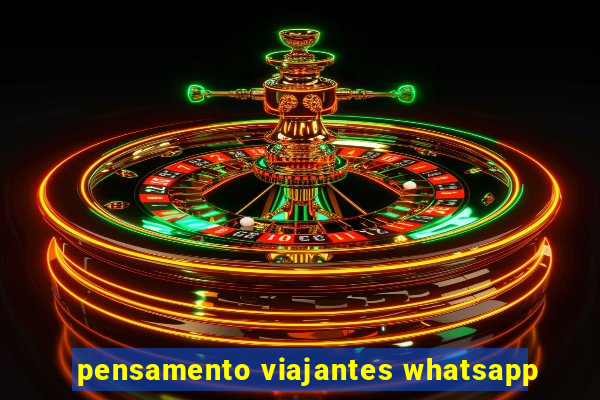 pensamento viajantes whatsapp